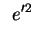 $\displaystyle *
e'^{2}$