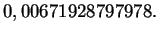 $\displaystyle 0,00671928797978 .$