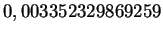$\displaystyle 0,003352329869259$
