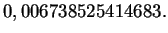 $\displaystyle 0,006738525414683.$