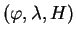 $ \left(\varphi, \lambda,H \right)$