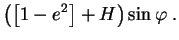 $\displaystyle \left(\left[1-e^{2}\right]+H\right)\sin\varphi\; .$