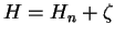 $\displaystyle H=H_n+\zeta$