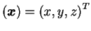$ (\bm x)=\left(x,y,z\right)^{T}$
