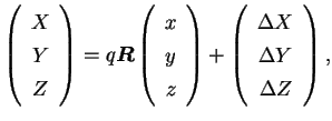 $\displaystyle \left( \begin{array}{ccc} X\\ Y\\ Z\\ \end{array} \right)=q\bm...
...left(\begin{array}{ccc} \Delta X\\ \Delta Y\\ \Delta Z\\ \end{array}\right),$