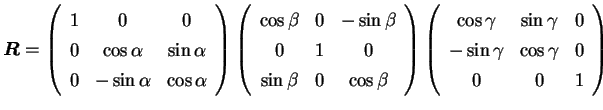 $\displaystyle \bm R=\left(\begin{array}{ccc} 1 & 0 & 0 \\ 0 & \cos\alpha & \si...
...\sin\gamma & 0 \\ -\sin\gamma & \cos\gamma & 0\\ 0 & 0 & 1 \end{array}\right)$