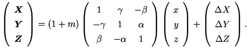 $\displaystyle \left(\begin{array}{ccc} \bm X\\ \bm Y\\ \bm Z\\ \end{array}\r...
...eft(\begin{array}{ccc} \Delta X\\ \Delta Y\\ \Delta Z\\ \end{array}\right) .$