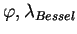 $ \varphi, \lambda_{Bessel}$