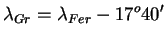 $\displaystyle \lambda_{Gr}=\lambda_{Fer}-17^{o}40'$