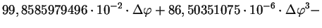 $\displaystyle 99,8585979496\cdot 10^{-2}\cdot\Delta \varphi +
86,50351075\cdot 10^{-6}\cdot\Delta \varphi
^{3}-$