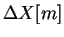 $ \Delta X[m]$