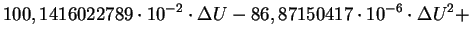 $\displaystyle 100,1416022789 \cdot 10^{-2}\cdot\Delta
U-86,87150417\cdot 10^{-6}\cdot\Delta U ^{2}+$