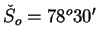 $ \check{S}_{o}=78^{o}30'$