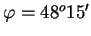 $ \varphi=48^{o}15'$