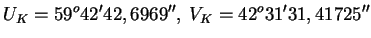 $\displaystyle U_{K}=59^{o}42'42,6969'',\; V_{K}=42^{o}31'31,41725''$