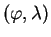 $ \left(\varphi,
\lambda\right)$