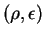 $ \left(\rho,\epsilon\right)$