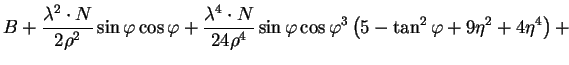 $\displaystyle B+\frac{\lambda^{2}\cdot N}{2\rho^{2}}\sin\varphi\cos\varphi+
\fr...
...}\sin\varphi\cos\varphi^{3}
\left(5-\tan^{2}\varphi+9\eta^{2}+4\eta^{4}\right)+$