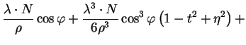 $\displaystyle \frac{\lambda\cdot N}{\rho}\cos\varphi+\frac{\lambda^{3}\cdot N}{6\rho^{3}}\cos^{3}\varphi
\left(1-t^{2}+\eta^{2}\right)+$