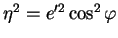 $ \eta^{2}=e'^{2}\cos^{2}\varphi$