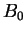 $\displaystyle B_{0}$