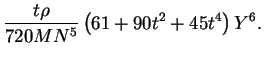 $\displaystyle \frac{t\rho}{720MN^{5}}\left(61+90t^{2}+45t^{4}\right)Y^{6}.$
